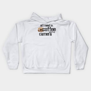 All I need is coffee and my camera photographer and coffee lover Kids Hoodie